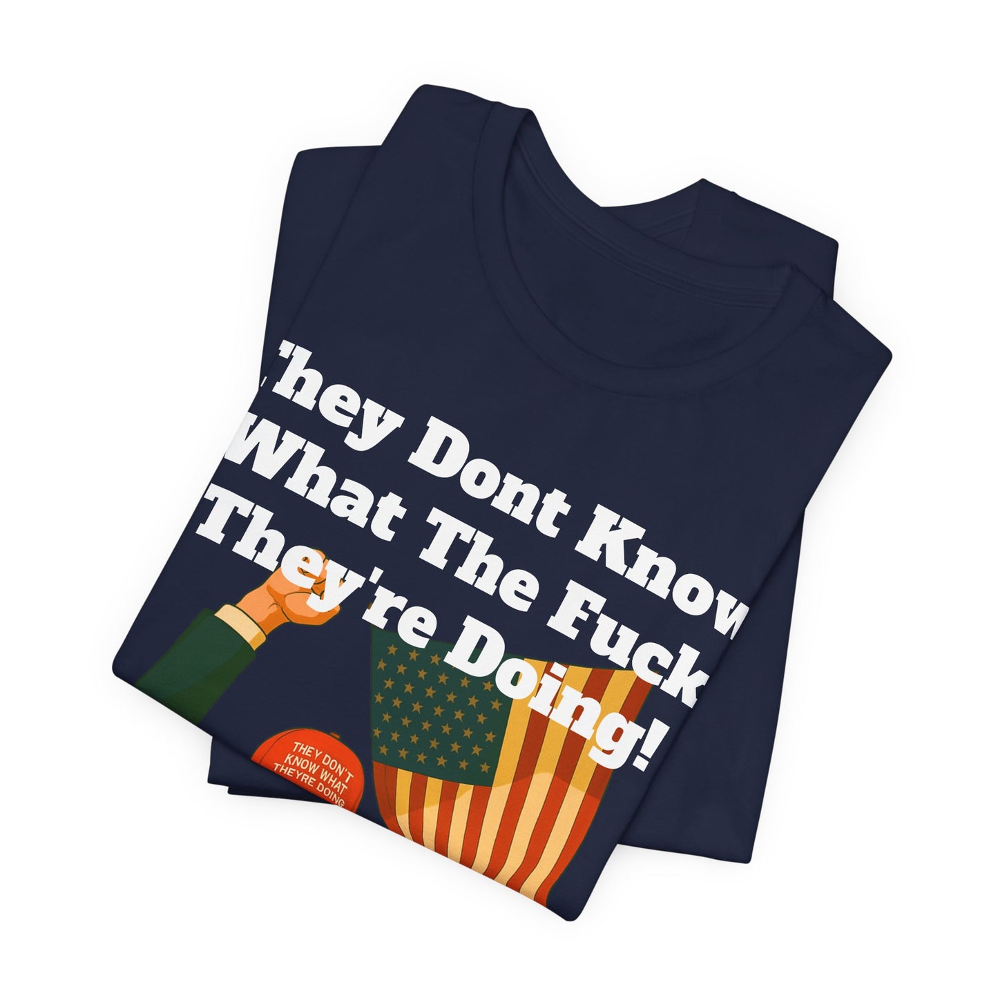 “They Don’t Know What They’re Doing” T-Shirt