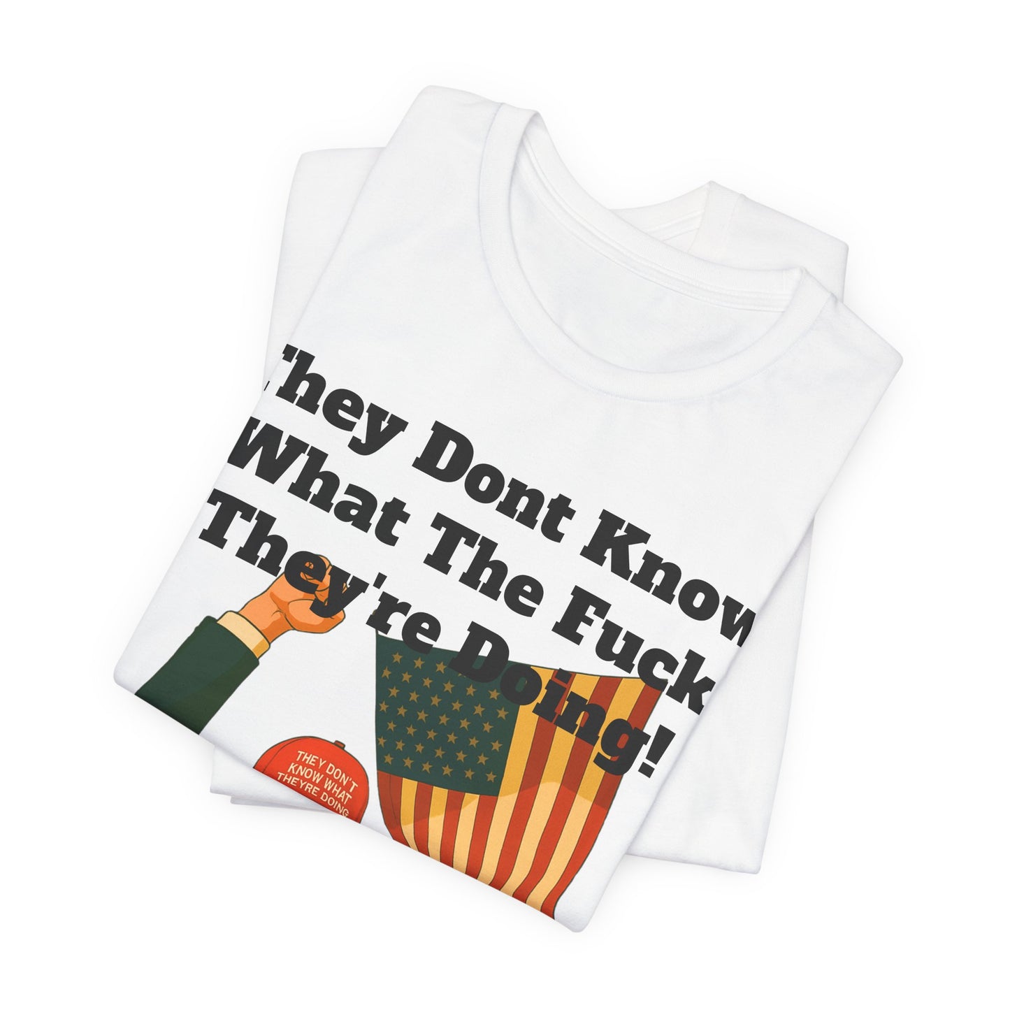 “They Don’t Know What They’re Doing” T-Shirt