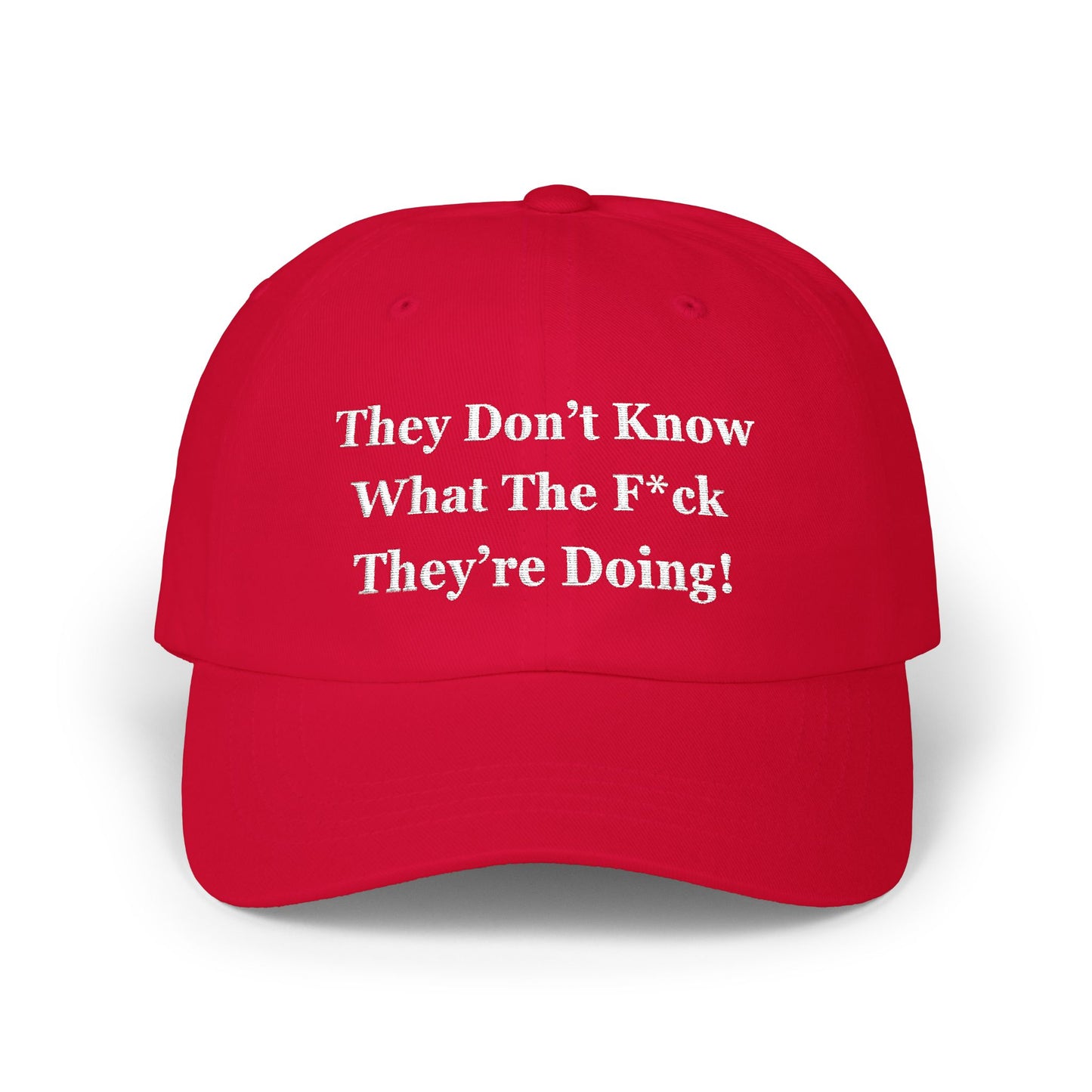 “They Don’t Know What They’re Doing” Hat