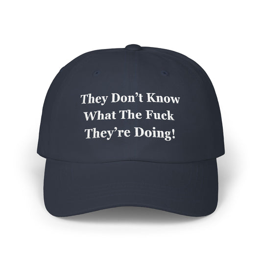 Trump “They Don’t Know What The F*ck They’re Doing” Hat