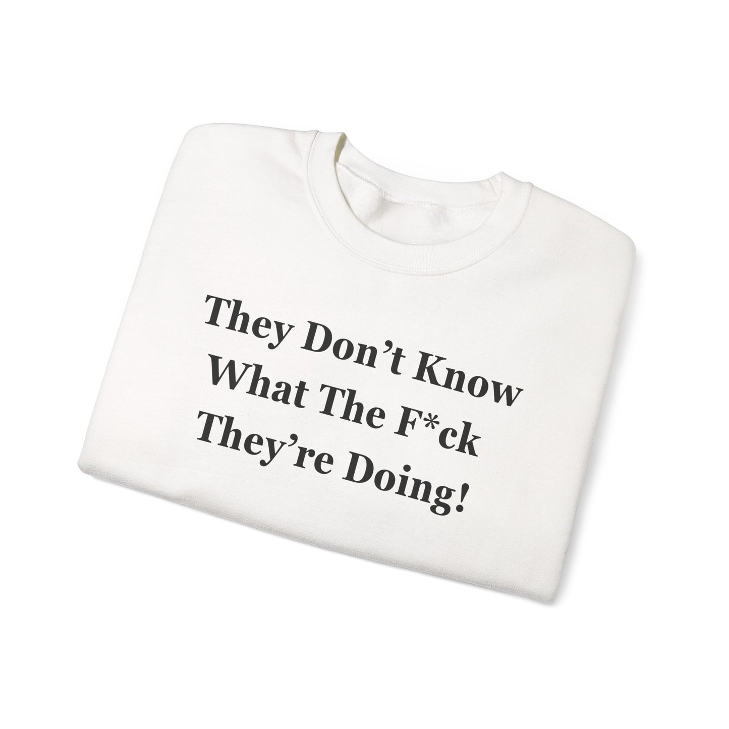 Trump “They Don’t Know What The F*ck They’re Doing” Sweatshirt