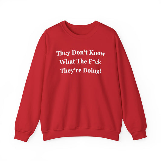 Trump “They Don’t Know What The F*ck They’re Doing” Sweatshirt