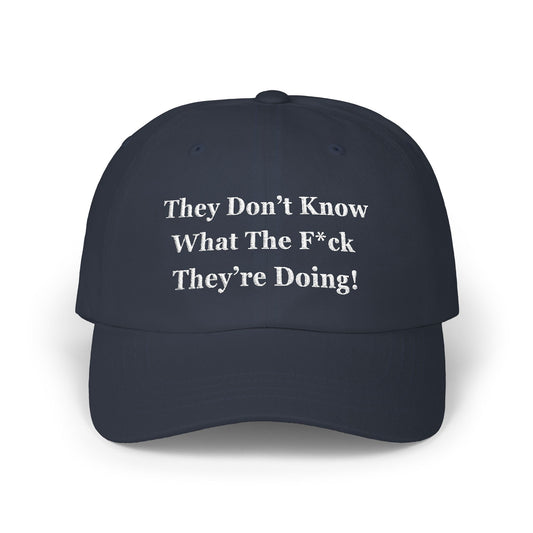 “They Don’t Know What They’re Doing” Hat