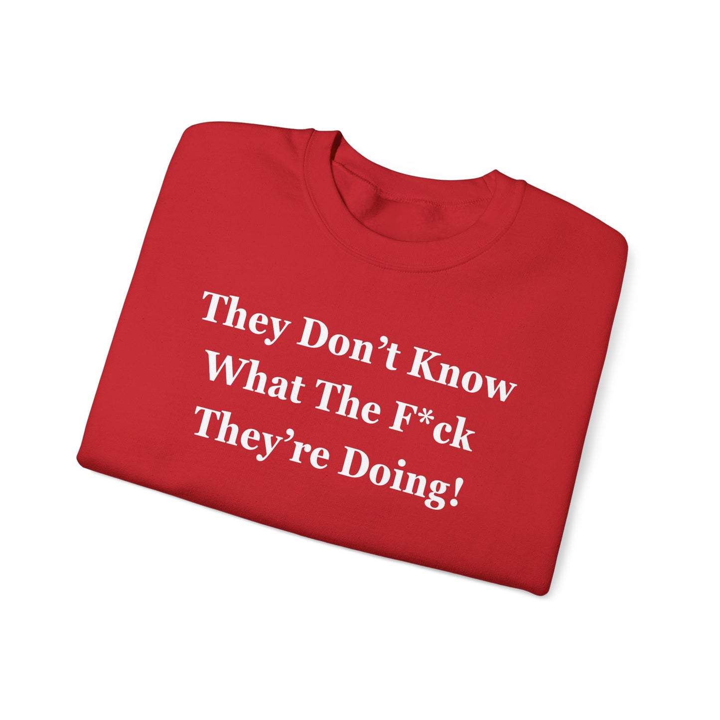 Trump “They Don’t Know What The F*ck They’re Doing” Sweatshirt