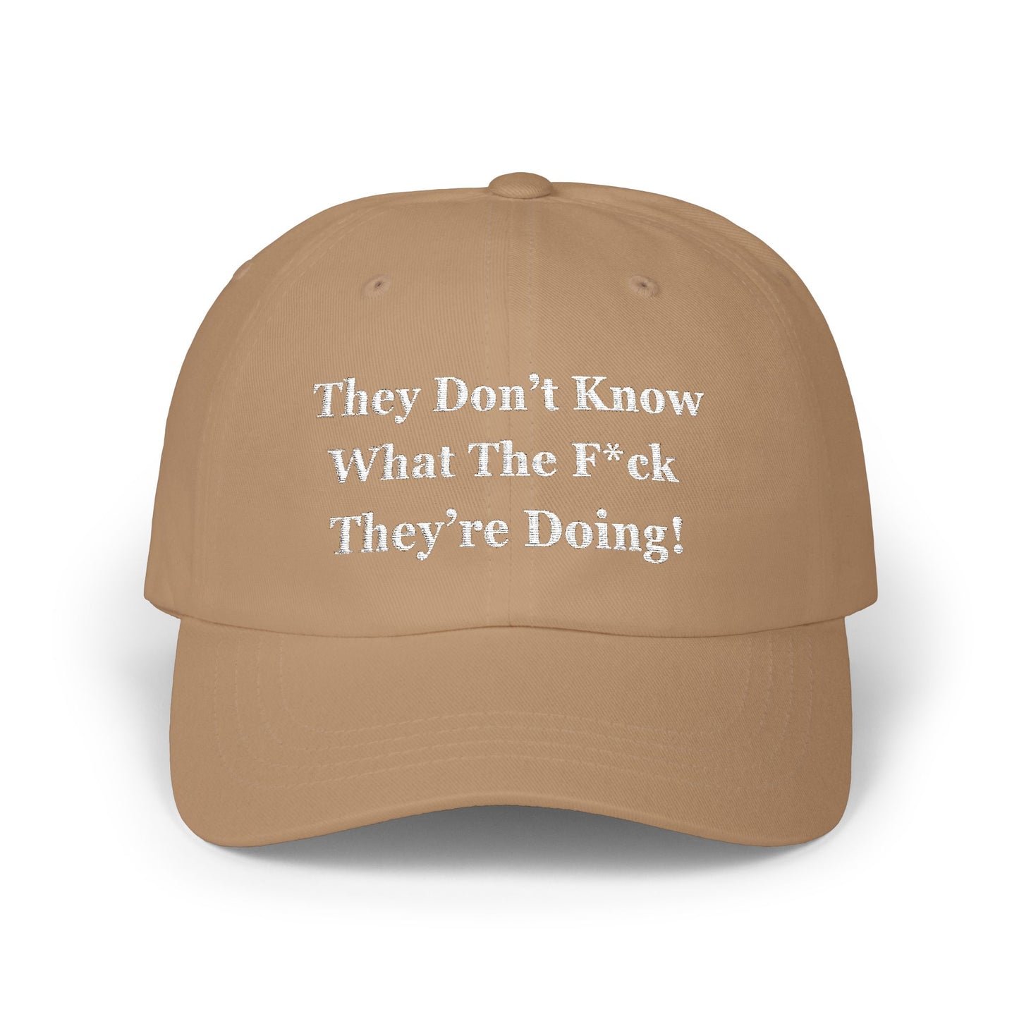 “They Don’t Know What They’re Doing” Hat