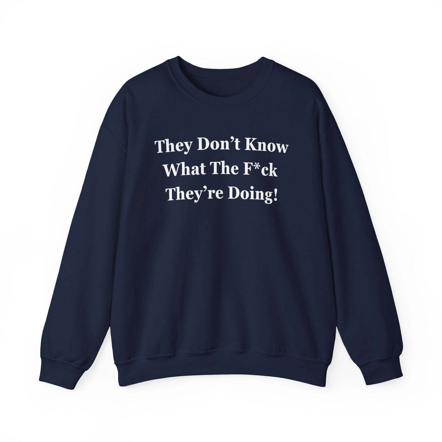 Trump “They Don’t Know What The F*ck They’re Doing” Sweatshirt