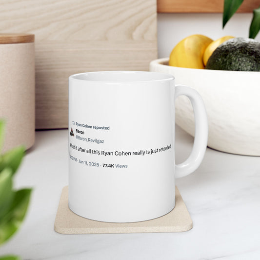 GME- Coffee Cup "What if after all this Ryan Cohen really is just retarded" 11oz, 15oz