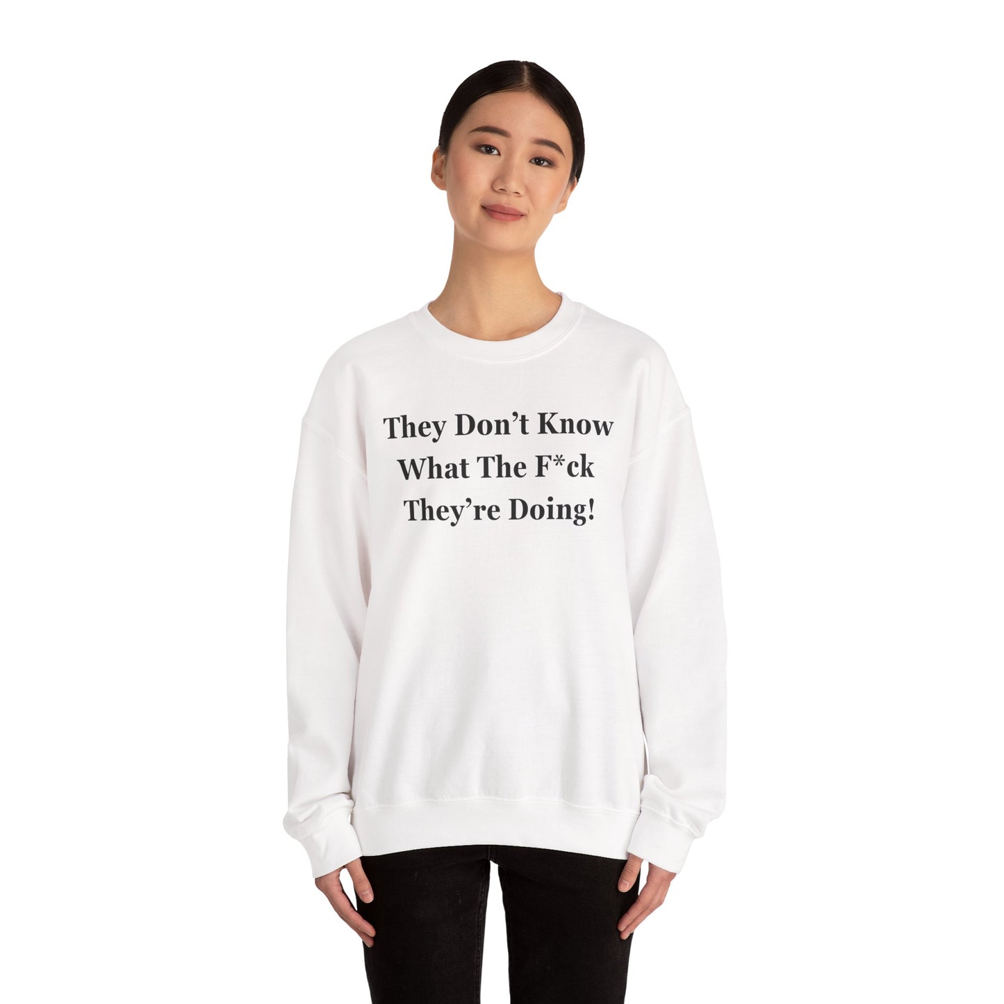 Trump “They Don’t Know What The F*ck They’re Doing” Sweatshirt