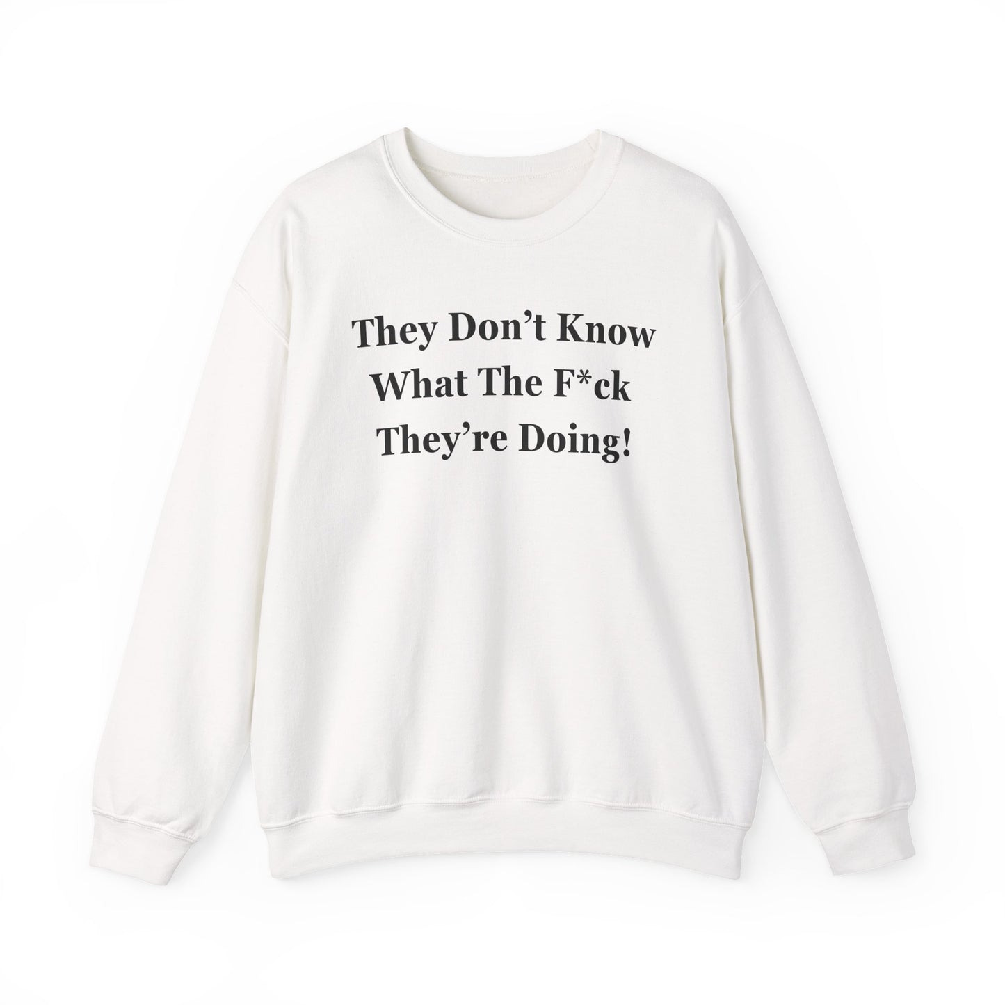 Trump “They Don’t Know What The F*ck They’re Doing” Sweatshirt