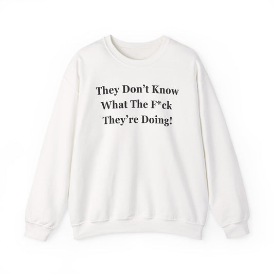 Trump “They Don’t Know What The F*ck They’re Doing” Sweatshirt