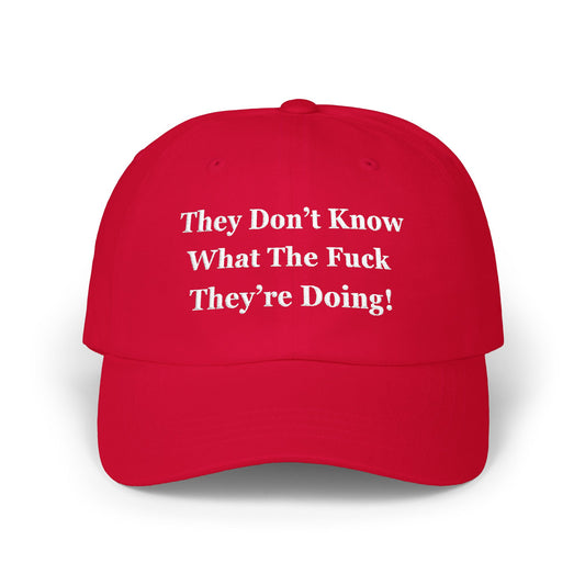 Trump “They Don’t Know What The F*ck They’re Doing” Hat