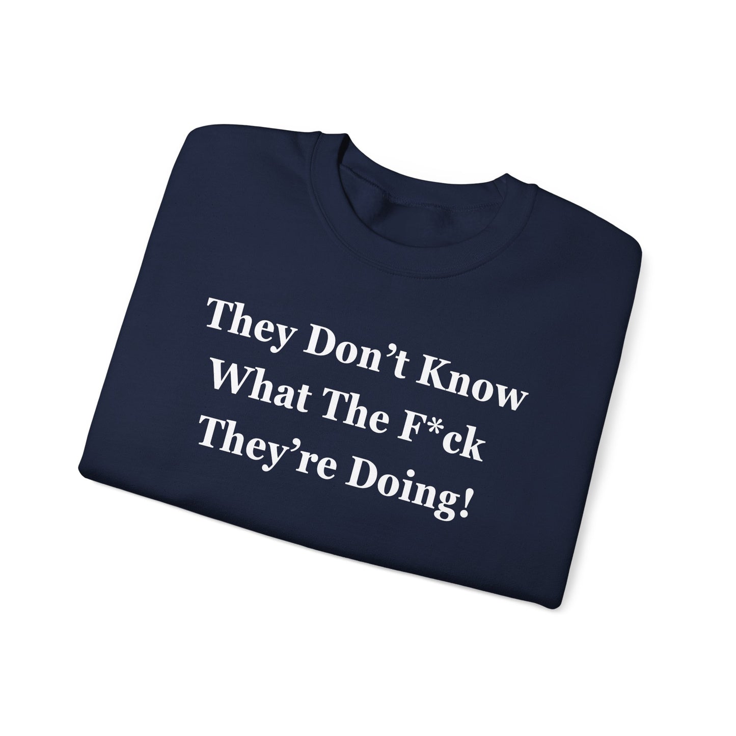 Trump “They Don’t Know What The F*ck They’re Doing” Sweatshirt