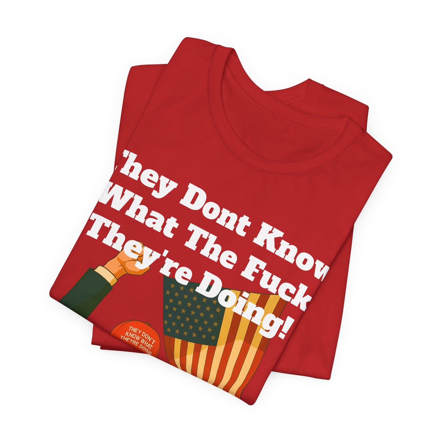 “They Don’t Know What They’re Doing” T-Shirt