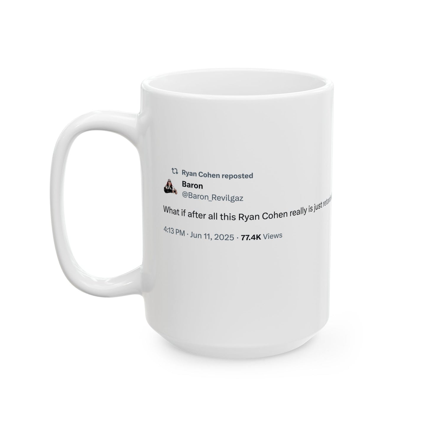GME- Coffee Cup "What if after all this Ryan Cohen really is just retarded" 11oz, 15oz